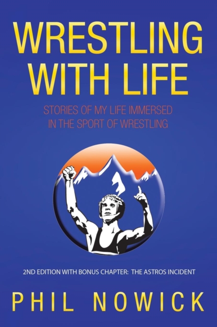 Wrestling with Life : Stories of My Life Immersed in the Sport of Wrestling, Paperback / softback Book