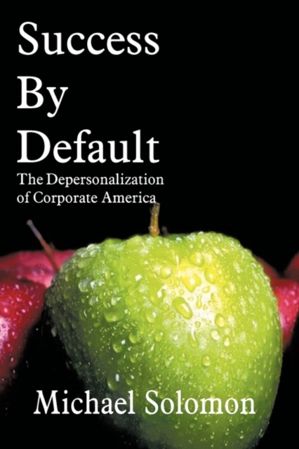 Success By Default : The Depersonalization of Corporate America, Paperback / softback Book