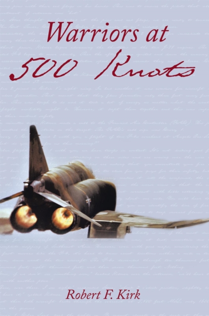 Warriors at 500 Knots : Intense Stories of Valiant Crews Flying the Legendary F-4 Phantom Ii in the Vietnam Air War., EPUB eBook