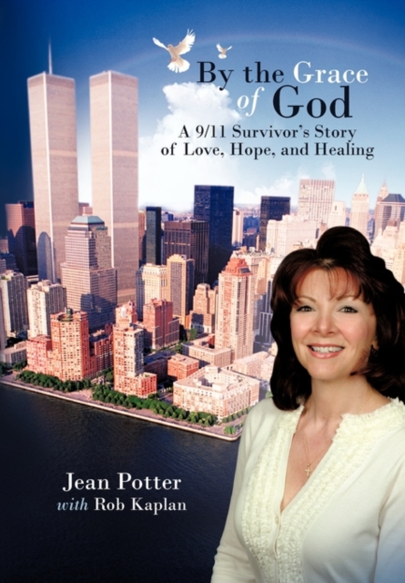 By the Grace of God : A 9/11 Survivor's Story of Love, Hope, and Healing, Hardback Book
