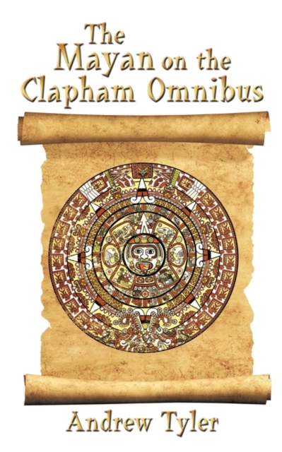 The Mayan on the Clapham Omnibus : An Inside Story of 2012, Paperback / softback Book