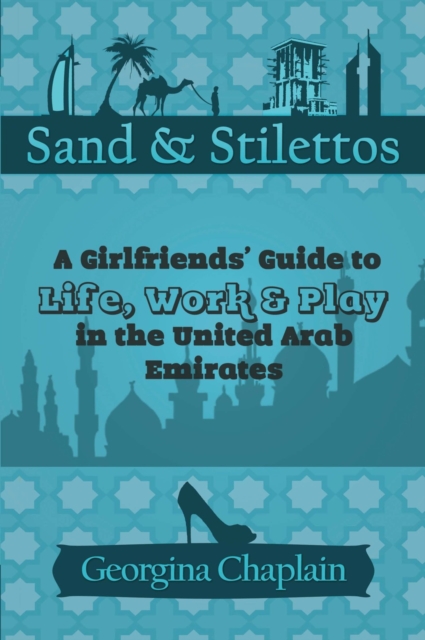 Sand & Stilettos : A Girls' Guide to Life, Work & Play in the United Arab Emirates, EPUB eBook