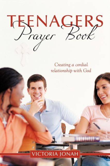 Teenagers Prayer Book : Creating a Cordial Relationship with God, Paperback / softback Book