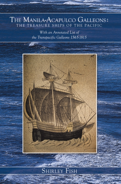 The Manila-Acapulco Galleons : the Treasure Ships of the Pacific : With an Annotated List of the Transpacific Galleons 1565-1815, EPUB eBook