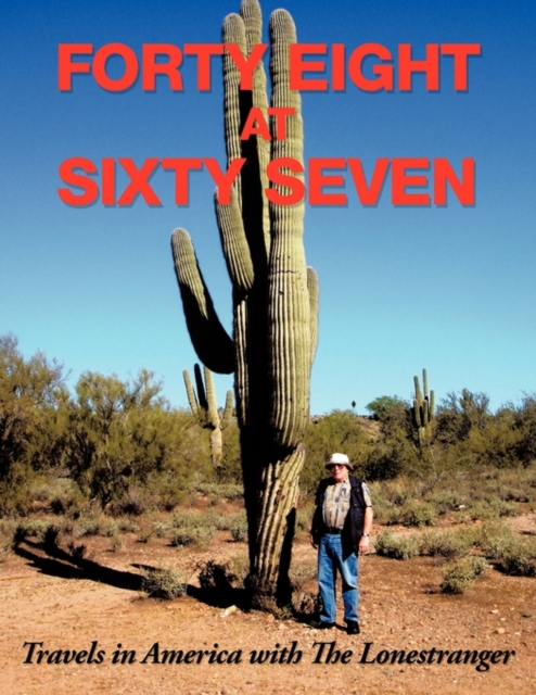 Forty Eight At Sixty Seven : Travels in America with the Lonestranger, Paperback / softback Book