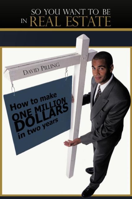 So You Want To Be In Real Estate : How to Make One Million Dollars in Two Years, Paperback / softback Book