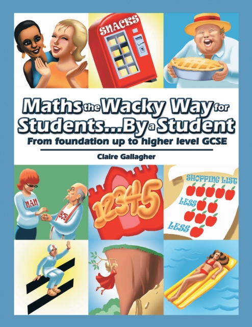 Maths the Wacky Way for Students...By a Student : From Foundation up to Higher Level Gcse, EPUB eBook