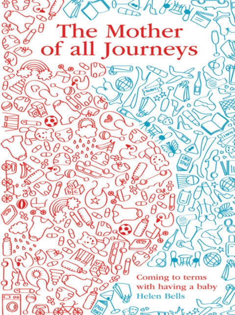 The Mother of All Journeys : Coming to Terms with Having a Baby, EPUB eBook