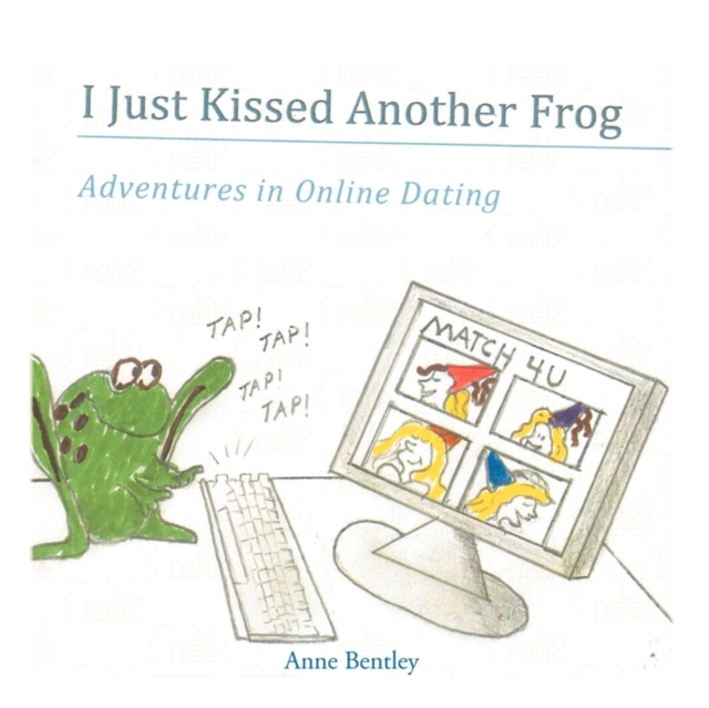 I Just Kissed Another Frog : Adventure in Online Dating, Paperback / softback Book