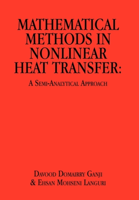 Mathematical Methods in Nonlinear Heat Transfer : A Semi-Analytical Approach, Hardback Book