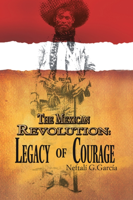 The Mexican Revolution: Legacy of Courage, EPUB eBook