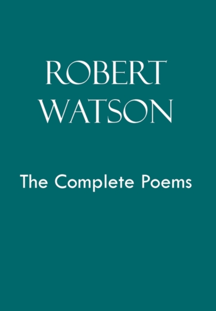 Robert Watson the Complete Poems, Hardback Book