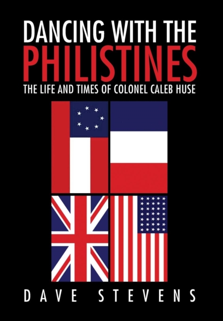 Dancing with the Philistines : The Life and Times of Colonel Caleb Huse, Hardback Book