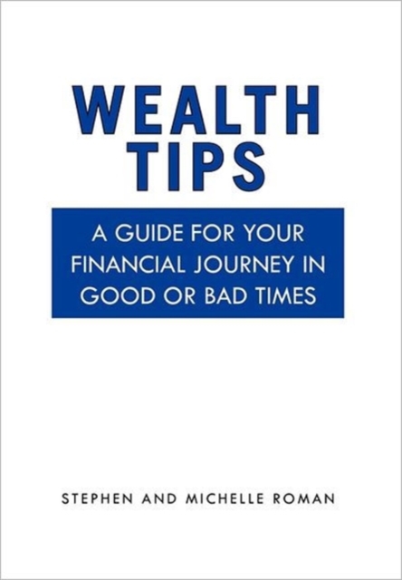 Wealth Tips : A guide for your financial journey in good or bad times, Hardback Book