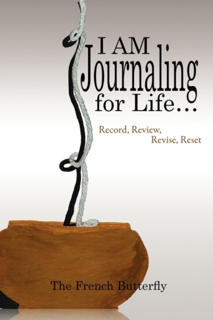 I Am Journaling for Life. : Record, Review, Revise, Reset, Paperback / softback Book