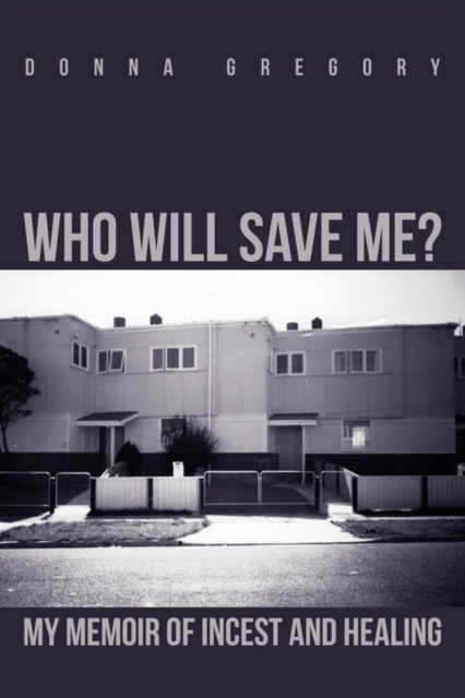 Who Will Save Me? : My Memoir of Incest and Healing, Paperback / softback Book