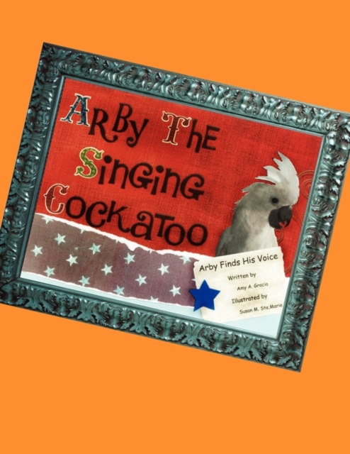 Arby the Singing Cockatoo : Arby Finds His Voice, Paperback / softback Book