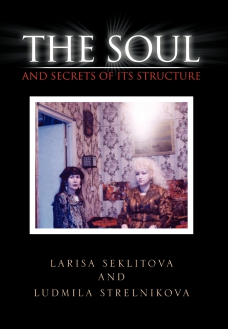The Soul and Secrets of Its Structure, Hardback Book