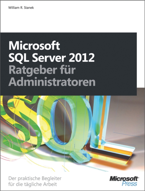 Microsoft SQL Server 2012 - Ratgeber fur Administratoren : Der praktische Begleiter fur die tagliche Arbei, PDF eBook