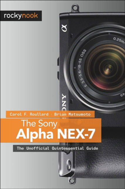 The Sony Alpha NEX-7 : The Unofficial Quintessential Guide, EPUB eBook