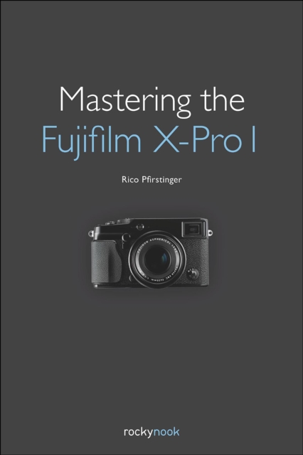 Mastering the Fujifilm X-Pro 1, EPUB eBook