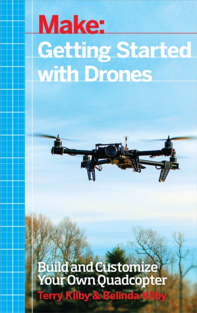 Getting Started with Drones : Build and Customize Your Own Quadcopter, EPUB eBook