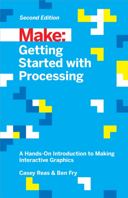Getting Started with Processing : A Hands-On Introduction to Making ...