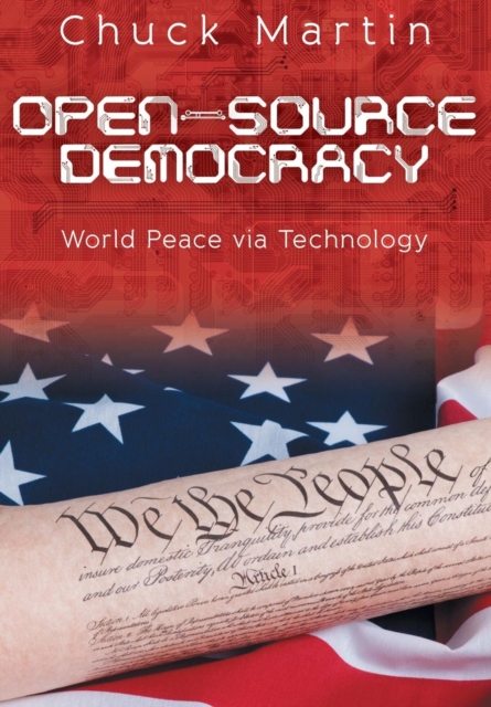 Open-Source Democracy : World Peace Via Technology, Hardback Book