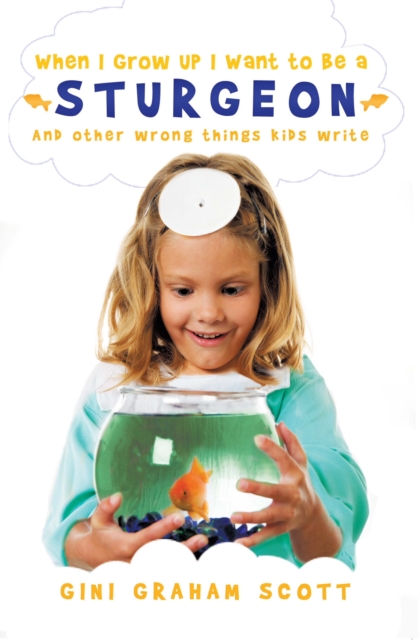 When I Grow Up I Want to Be a Sturgeon: And Other Wrong Things Kids Write, EPUB eBook