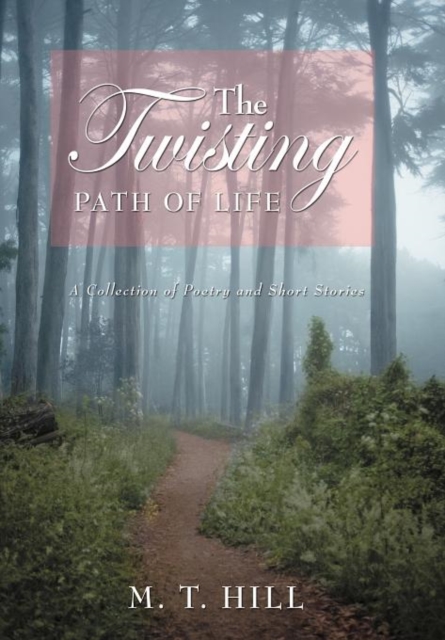 The Twisting Path of Life : A Collection of Poetry and Short Stories, Hardback Book