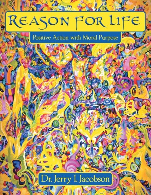 Reason for Life : Positive Action with Moral Purpose, Paperback / softback Book