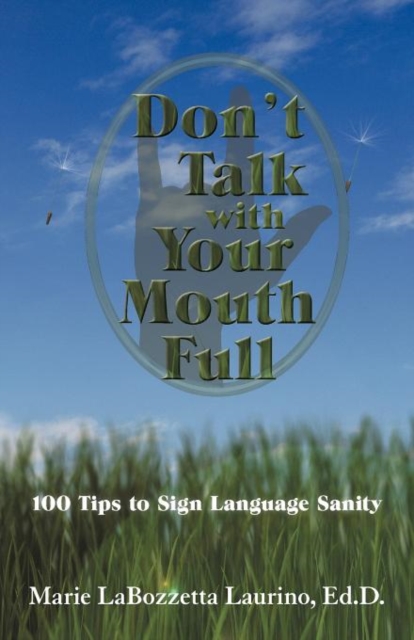 Don't Talk with Your Mouth Full : 100 Tips to Sign Language Sanity, Paperback / softback Book