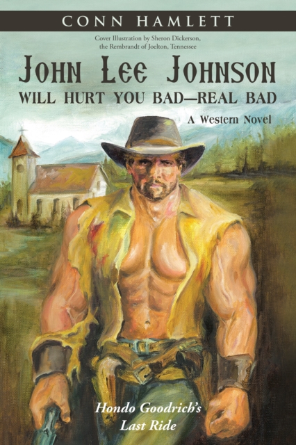 John Lee Johnson Will Hurt You Bad-Real Bad : Hondo Goodrich's Last Ride, EPUB eBook