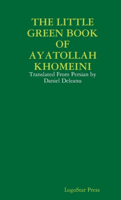 THE LITTLE GREEN BOOK OF AYATOLLAH KHOMEINI: Translated From Persian by Daniel Deleanu, Paperback / softback Book