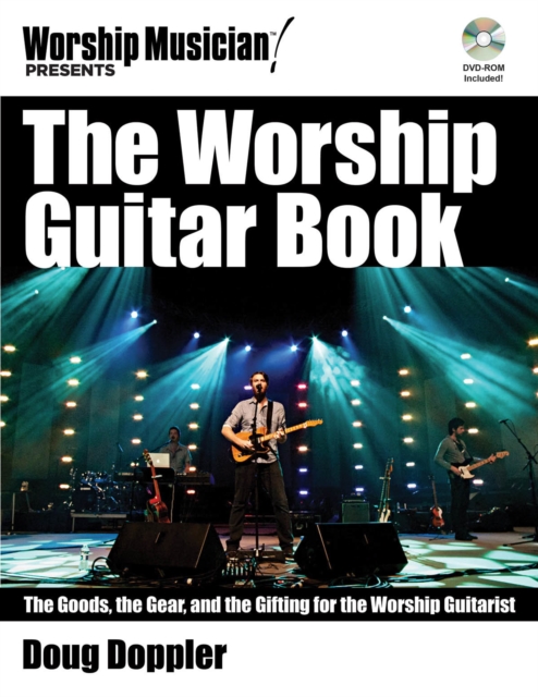 The Worship Guitar Book : The Goods the Gear and the Gifting for the Worship Guitarist, Mixed media product Book
