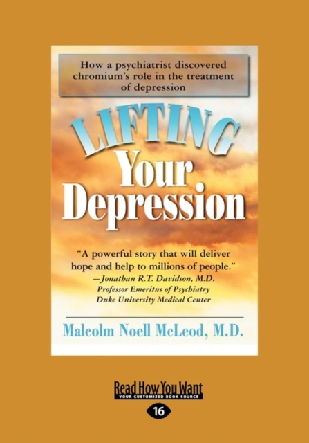 Lifting Your Depression : How a Pyschiatrist Discovered Chromium's Role in the Treatment of Depression, Paperback / softback Book