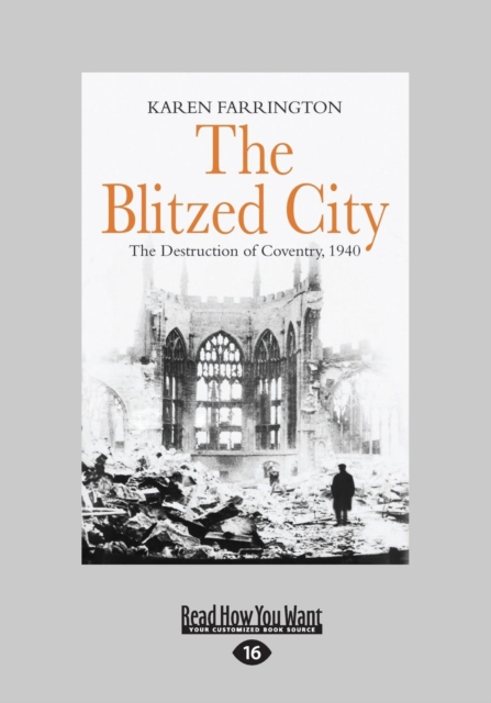 The Blitzed City : The Destruction of Coventry, 1940, Paperback / softback Book