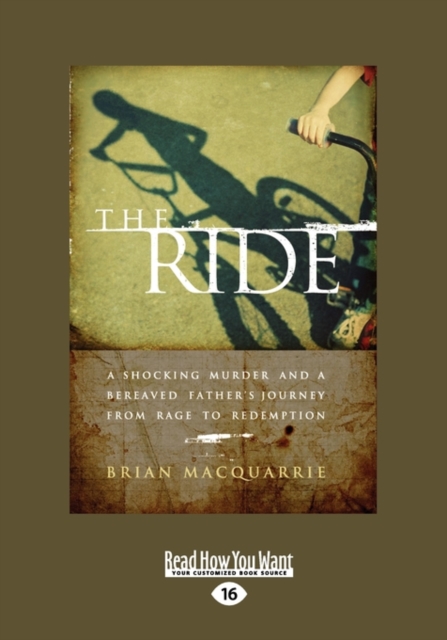 The Ride : A Shocking Murder and a Bereaved Fathers Journey from Rage to Redemption, Paperback Book