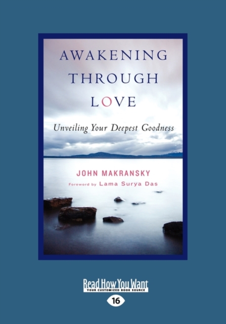 Awakening Through Love : Unveiling Your Deepest Goodness, Paperback Book
