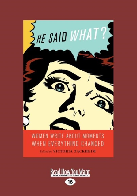 He Said What? : : Women Write About Moments When Everything Changed, Paperback Book