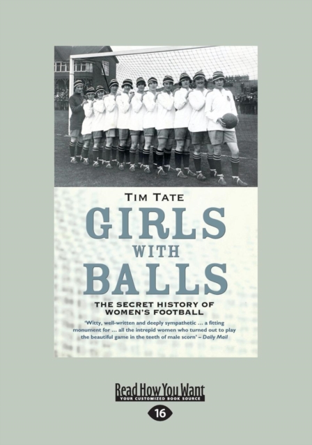 Girls with Balls : The Secret History of Women's Football, Paperback / softback Book