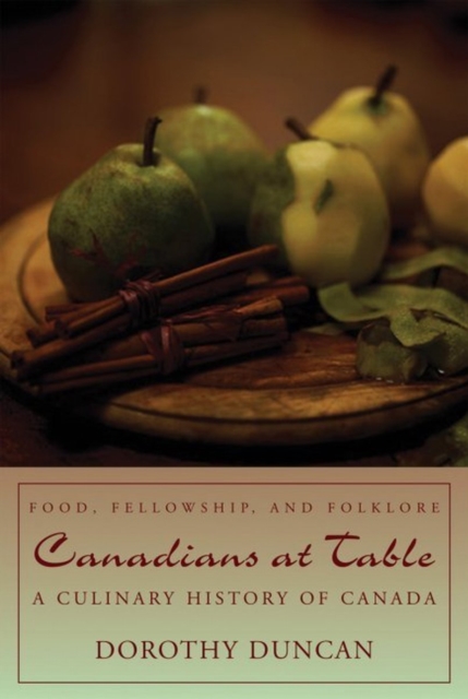 Canadians at Table : Food, Fellowship, and Folklore: A Culinary History of Canada, Paperback / softback Book