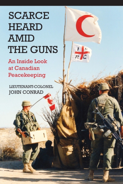 Scarce Heard Amid the Guns : An Inside Look at Canadian Peacekeeping, PDF eBook