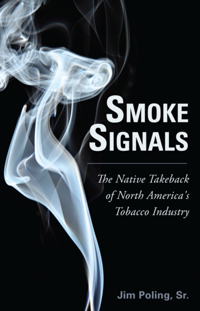 Smoke Signals : The Native Takeback of North America's Tobacco Industry, EPUB eBook