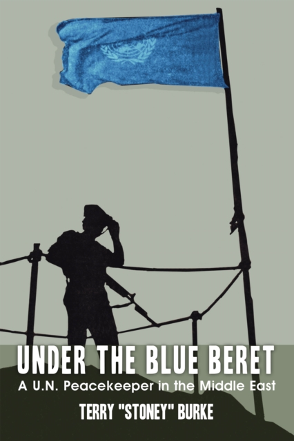 Under the Blue Beret : A U.N. Peacekeeper in the Middle East, EPUB eBook