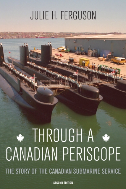 Through a Canadian Periscope : The Story of the Canadian Submarine Service, EPUB eBook