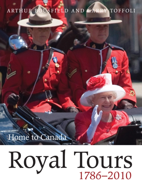Royal Tours 1786-2010 : Home to Canada, PDF eBook