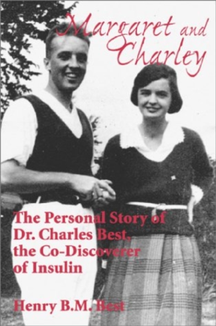 Margaret and Charley : The Personal Story of Dr. Charles Best, the Co-Discoverer of Insulin, EPUB eBook