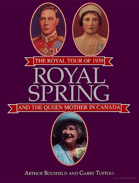 Royal Spring : The Royal Tour of 1939 and the Queen Mother in Canada, EPUB eBook