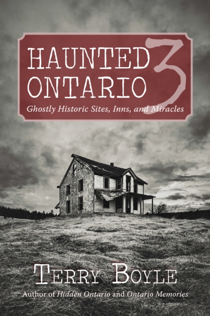 Haunted Ontario 3 : Ghostly Historic Sites, Inns, and Miracles, Paperback / softback Book